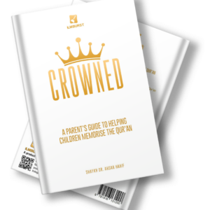 Crowned - A Parent’s Guide to Helping Children Memorise the Qur’an